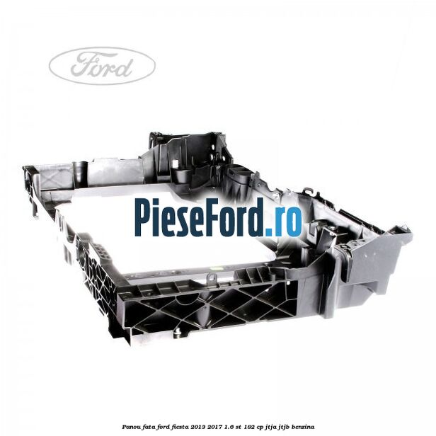 Panou fata Ford Fiesta 2013-2017 1.6 ST 182 cp JTJA, JTJB benzina