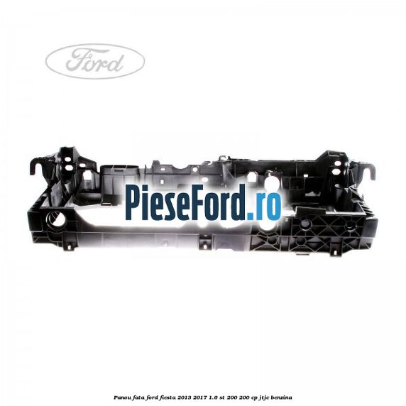 Panou fata Ford Fiesta 2013-2017 1.6 ST 200 200 cp JTJC benzina