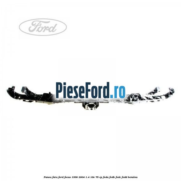 Panou fata Ford Focus 1998-2004 1.4 16V 75 cp FXDA, FXDB, FXDC, FXDD benzina