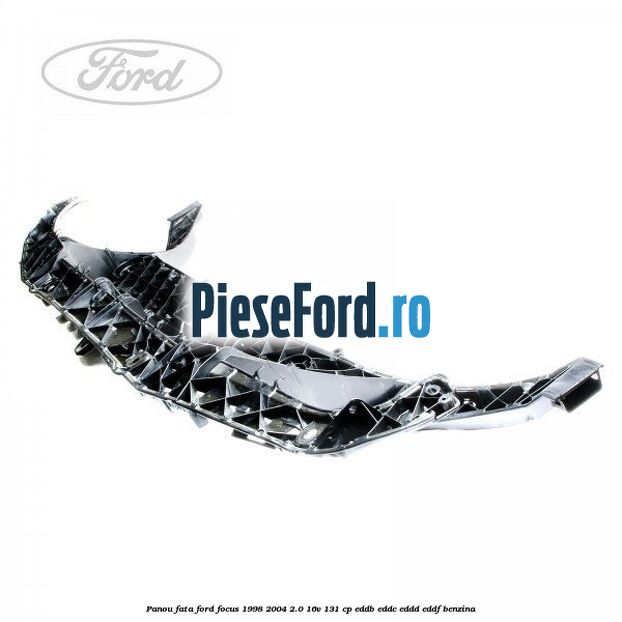 Panou fata Ford Focus 1998-2004 2.0 16V 131 cp EDDB, EDDC, EDDD, EDDF benzina
