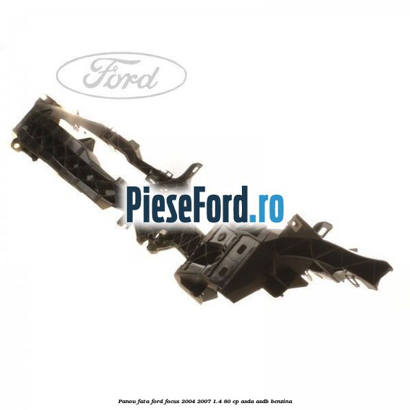 Panou fata Ford Focus 2004-2007 1.4 80 cp ASDA, ASDB benzina