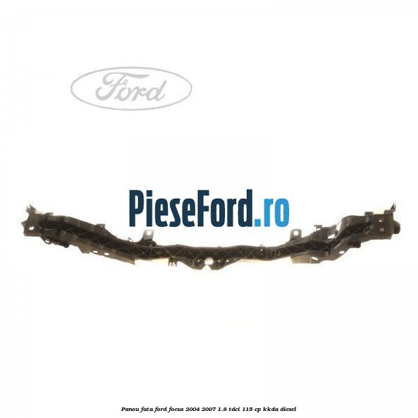 Panou fata Ford Focus 2004-2007 1.8 TDCi 115 cp Panou fata Ford Focus 2004-2007 1.8 TDCi 115 cp KKDA diesel