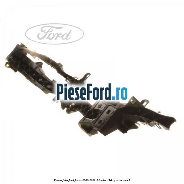 Panou fata Ford Focus 2008-2011 2.0 TDCi 110 cp Panou fata Ford Focus 2008-2011 2.0 TDCi 110 cp IXDA diesel