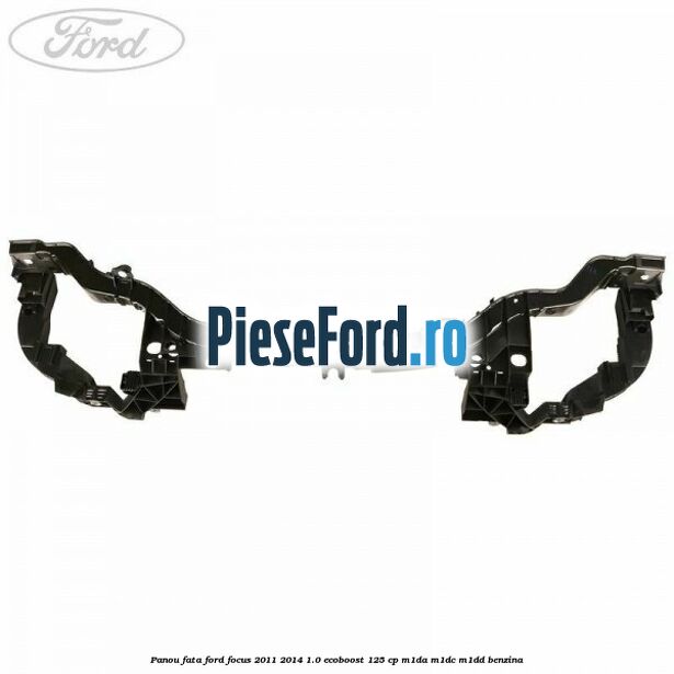 Panou fata Ford Focus 2011-2014 1.0 EcoBoost 125 cp