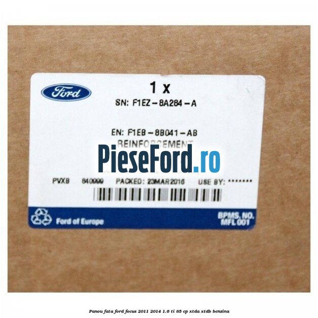 Panou fata Ford Focus 2011-2014 1.6 Ti 85 cp XTDA, XTDB benzina