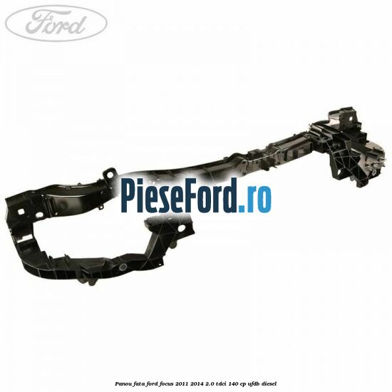 Panou fata Ford Focus 2011-2014 2.0 TDCi 140 cp UFDB diesel