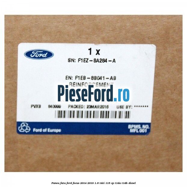 Panou fata Ford Focus 2014-2018 1.6 TDCi 115 cp Panou fata Ford Focus 2014-2018 1.6 TDCi 115 cp T1DA, T1DB diesel