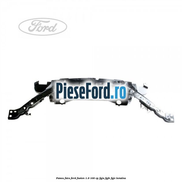 Panou fata Ford Fusion 1.6 100 cp