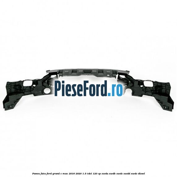 Panou fata Ford Grand C-Max 2016-2020 1.5 TDCi 120 cp XWDA, XWDB, XWDC, XWDD, XWDE diesel