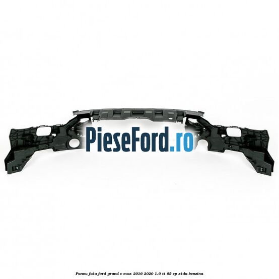 Panou fata Ford Grand C-Max 2016-2020 1.6 Ti 85 cp Panou fata Ford Grand C-Max 2016-2020 1.6 Ti 85 cp XTDA benzina
