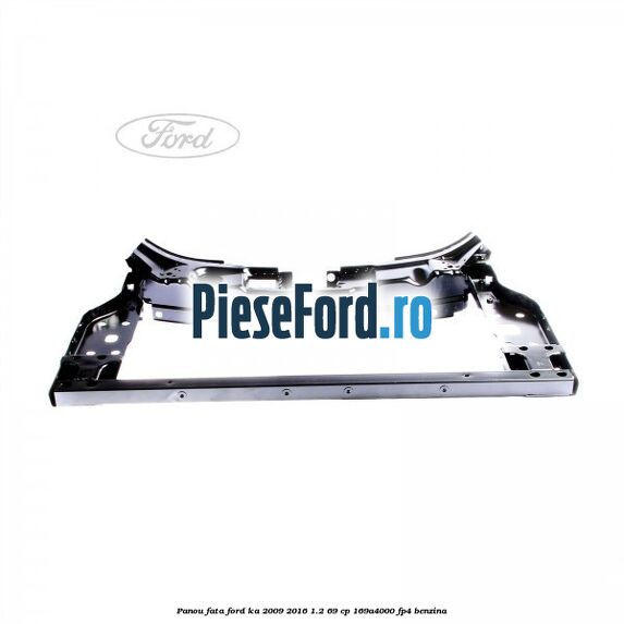 Panou fata Ford Ka 2009-2016 1.2 69 cp 169A4000, FP4 benzina