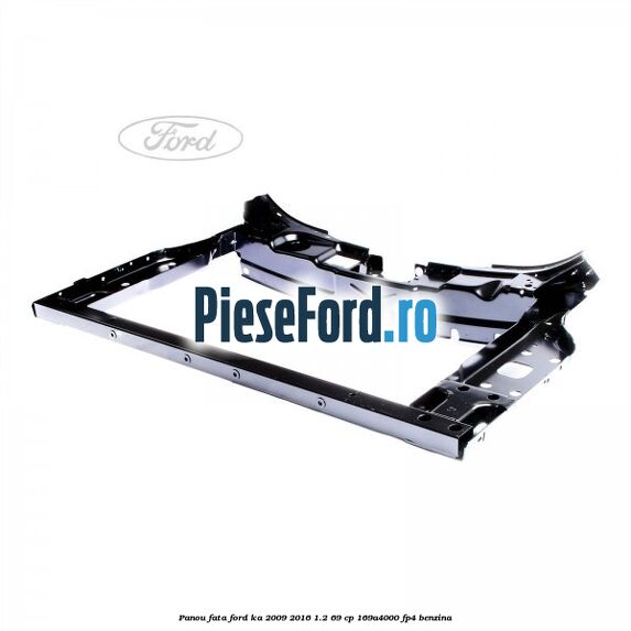 Panou fata Ford Ka 2009-2016 1.2 69 cp 169A4000, FP4 benzina