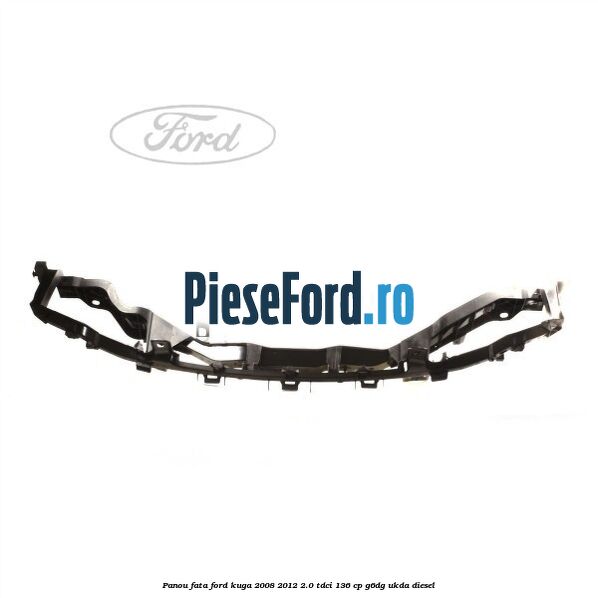 Panou fata Ford Kuga 2008-2012 2.0 TDCi 136 cp G6DG, UKDA diesel