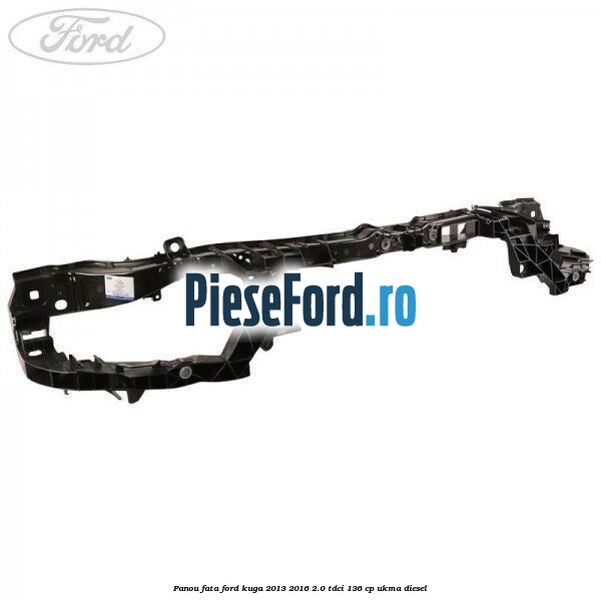 Panou fata Ford Kuga 2013-2016 2.0 TDCi 136 cp UKMA diesel