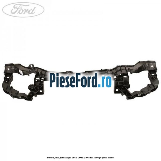 Panou fata Ford Kuga 2013-2016 2.0 TDCi 140 cp UFMA diesel