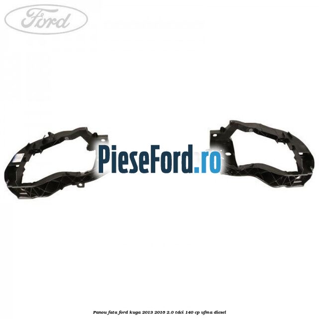 Panou fata Ford Kuga 2013-2016 2.0 TDCi 140 cp UFMA diesel