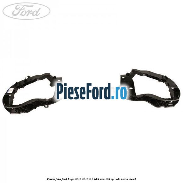 Panou fata Ford Kuga 2013-2016 2.0 TDCi 4x4 163 cp Panou fata Ford Kuga 2013-2016 2.0 TDCi 4x4 163 cp TXDA, TXMA diesel