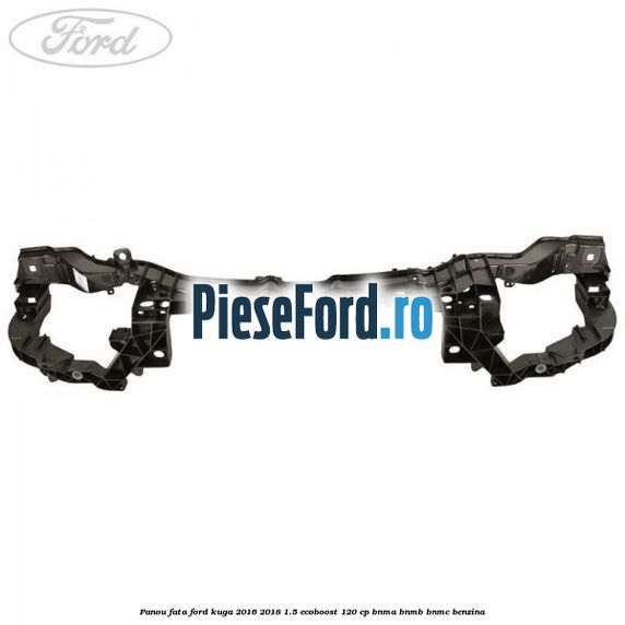 Panou fata Ford Kuga 2016-2018 1.5 EcoBoost 120 cp BNMA, BNMB, BNMC benzina