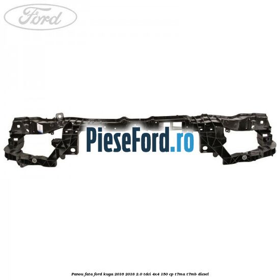 Panou fata Ford Kuga 2016-2018 2.0 TDCi 4x4 150 cp T7MA, T7MB diesel