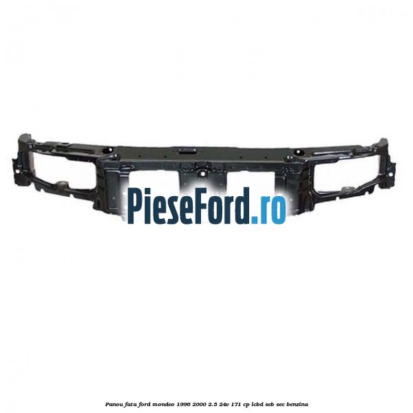 Panou fata Ford Mondeo 1996-2000 2.5 24V 171 cp