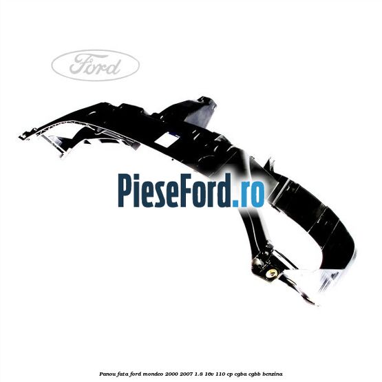 Panou fata Ford Mondeo 2000-2007 1.8 16V 110 cp CGBA, CGBB benzina