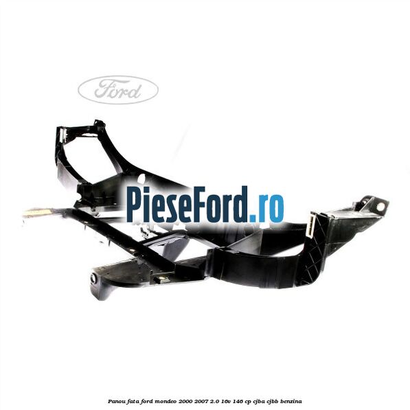 Panou fata Ford Mondeo 2000-2007 2.0 16V 146 cp CJBA, CJBB benzina