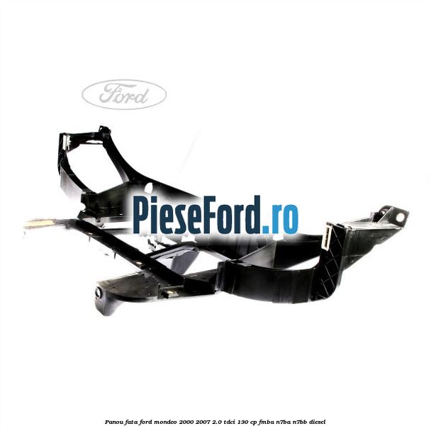 Panou fata Ford Mondeo 2000-2007 2.0 TDCi 130 cp FMBA, N7BA, N7BB diesel