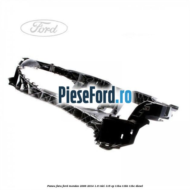 Panou fata Ford Mondeo 2008-2014 1.6 TDCi 115 cp T1BA, T1BB, T1BC diesel