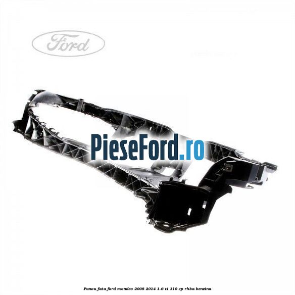 Panou fata Ford Mondeo 2008-2014 1.6 Ti 110 cp Panou fata Ford Mondeo 2008-2014 1.6 Ti 110 cp RHBA benzina