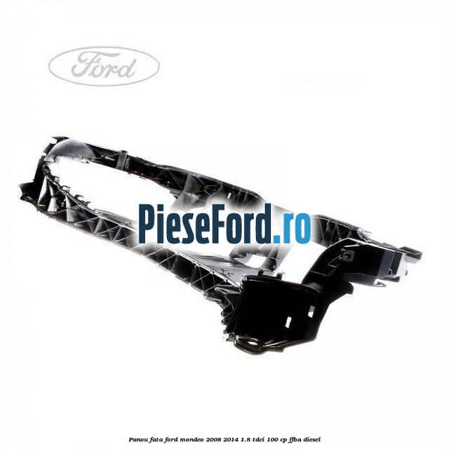 Panou fata Ford Mondeo 2008-2014 1.8 TDCi 100 cp FFBA diesel