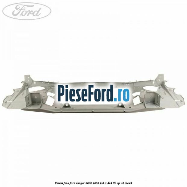 Panou fata Ford Ranger 2002-2006 2.5 D 4x4 78 cp WL diesel