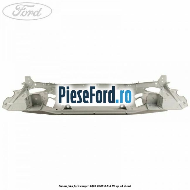 Panou fata Ford Ranger 2002-2006 2.5 D 78 cp WL diesel