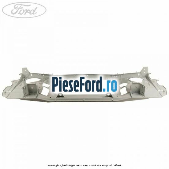 Panou fata Ford Ranger 2002-2006 2.5 TD 4x4 84 cp WL-T diesel