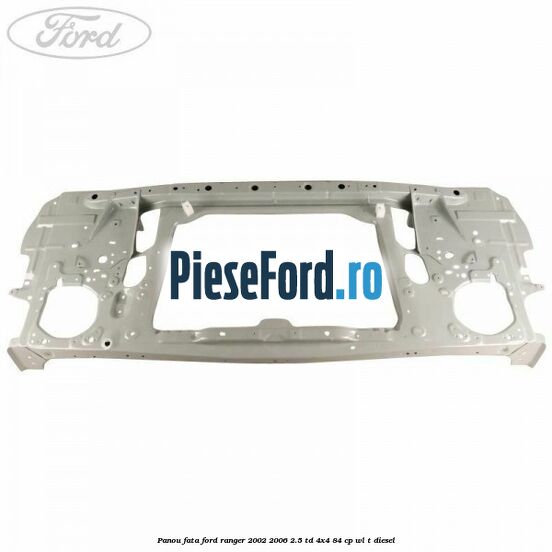 Panou fata Ford Ranger 2002-2006 2.5 TD 4x4 84 cp WL-T diesel