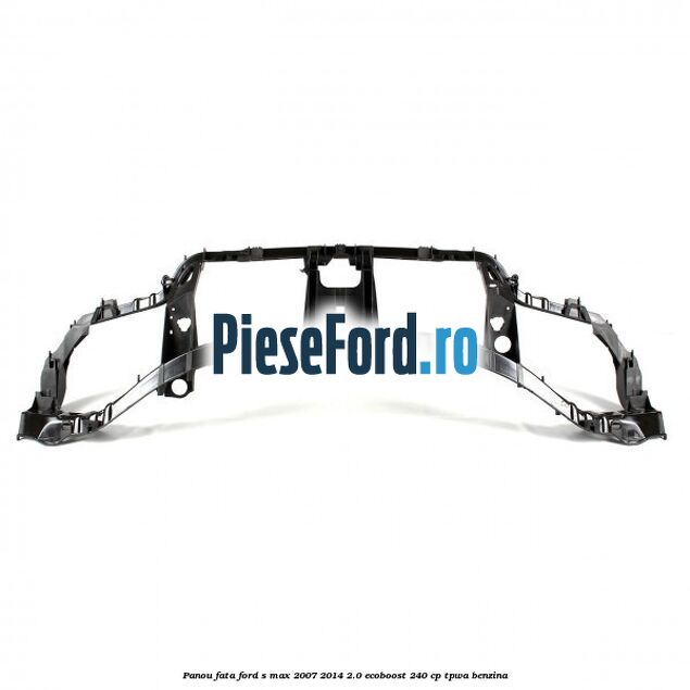 Panou fata Ford S-Max 2007-2014 2.0 EcoBoost 240 cp TPWA benzina