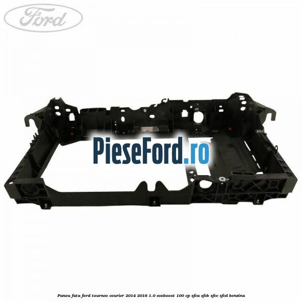 Panou fata Ford Tourneo Courier 2014-2018 1.0 EcoBoost 100 cp SFCA, SFCB, SFCC, SFCD benzina