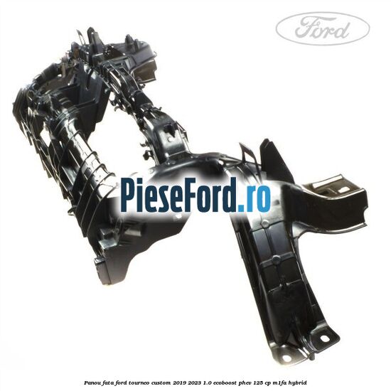 Panou fata Ford Tourneo Custom 2019-2023 1.0 EcoBoost PHEV 125 cp M1FA Hybrid