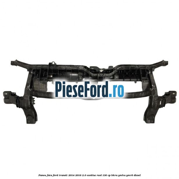 Panou fata Ford Transit 2014-2018 2.0 EcoBlue RWD 130 cp BKRA, YMHA, YMR6 diesel