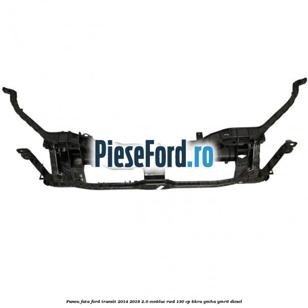 Panou fata Ford Transit 2014-2018 2.0 EcoBlue RWD 130 cp BKRA, YMHA, YMR6 diesel