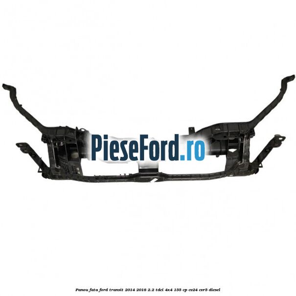 Panou fata Ford Transit 2014-2018 2.2 TDCi 4x4 155 cp Panou fata Ford Transit 2014-2018 2.2 TDCi 4x4 155 cp CV24, CVR5 diesel