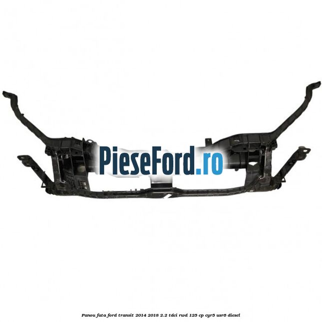 Panou fata Ford Transit 2014-2018 2.2 TDCi RWD 125 cp CYR5, USR6 diesel