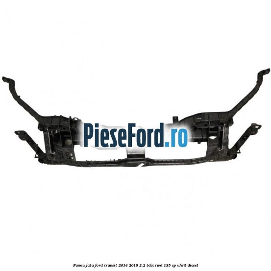 Panou fata Ford Transit 2014-2018 2.2 TDCi RWD 135 cp UHR5 diesel
