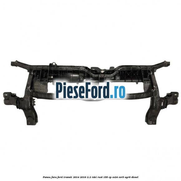 Panou fata Ford Transit 2014-2018 2.2 TDCi RWD 155 cp CV24, CVR5, UYR6 diesel