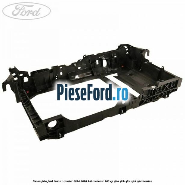 Panou fata Ford Transit Courier 2014-2018 1.0 EcoBoost 100 cp SFCA, SFCB, SFCC, SFCD, SFCE benzina