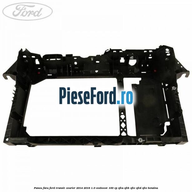 Panou fata Ford Transit Courier 2014-2018 1.0 EcoBoost 100 cp SFCA, SFCB, SFCC, SFCD, SFCE benzina