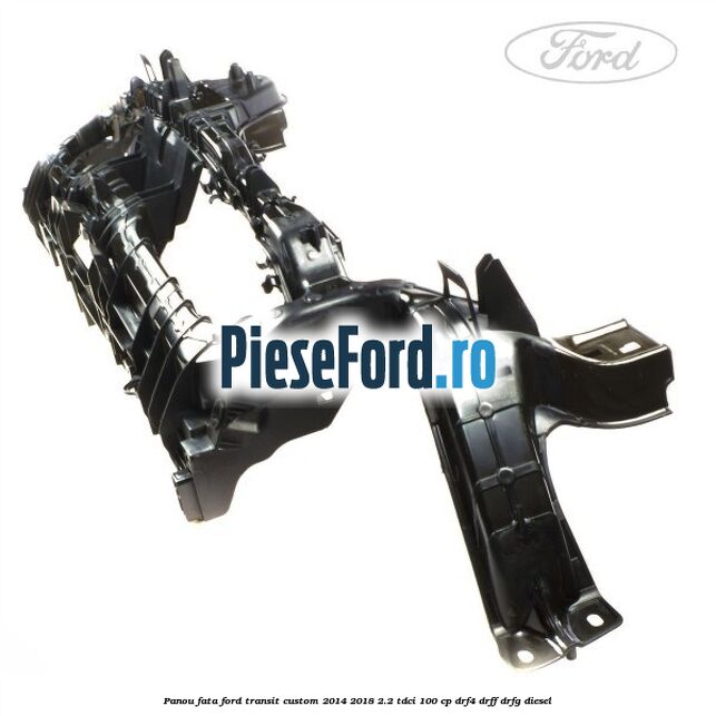 Panou fata Ford Transit Custom 2014-2018 2.2 TDCi 100 cp DRF4, DRFF, DRFG diesel