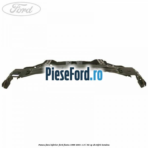 Panou fata inferior Ford Fiesta 1996-2001 1.0 i 52 cp ZH10JRB benzina