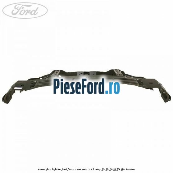 Panou fata inferior Ford Fiesta 1996-2001 1.3 i 50 cp JJA, JJC, JJE, JJJ, JJK, JJM benzina