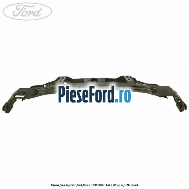 Panou fata inferior Ford Fiesta 1996-2001 1.8 D 60 cp Panou fata inferior Ford Fiesta 1996-2001 1.8 D 60 cp RTJ, RTK diesel