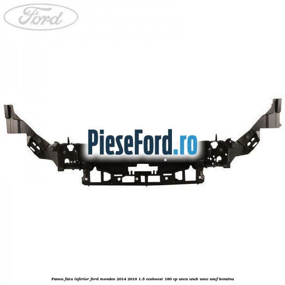 Panou fata inferior Ford Mondeo 2014-2018 1.5 EcoBoost 160 cp